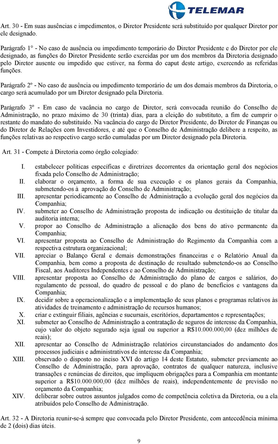 designado pelo Diretor ausente ou impedido que estiver, na forma do caput deste artigo, exercendo as referidas funções.