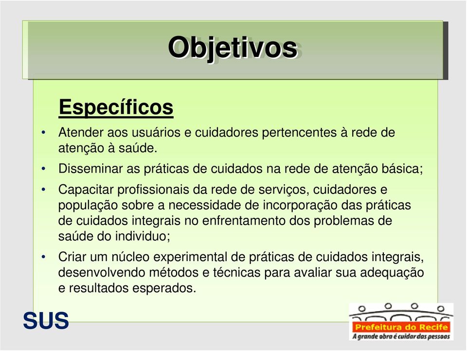 população sobre a necessidade de incorporação das práticas de cuidados integrais no enfrentamento dos problemas de saúde do