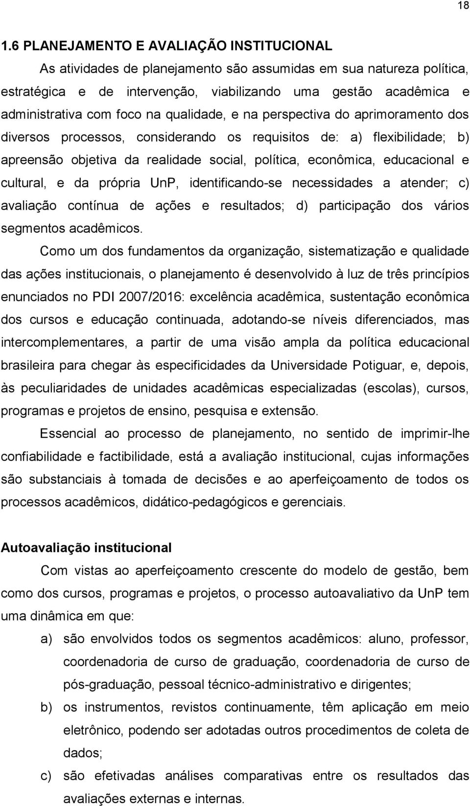 educacional e cultural, e da própria UnP, identificando-se necessidades a atender; c) avaliação contínua de ações e resultados; d) participação dos vários segmentos acadêmicos.