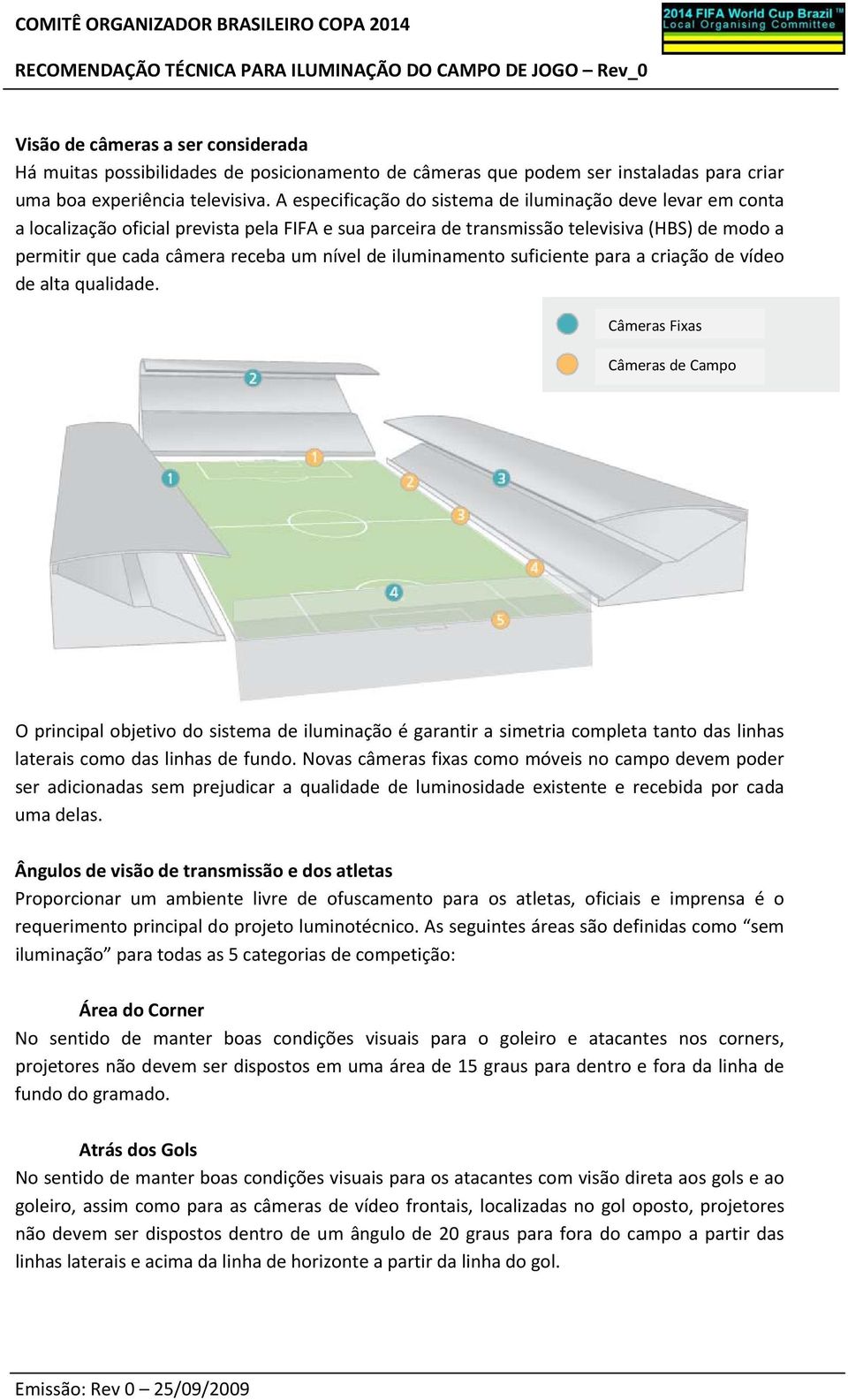 de iluminamento suficiente para a criação de vídeo de alta qualidade.