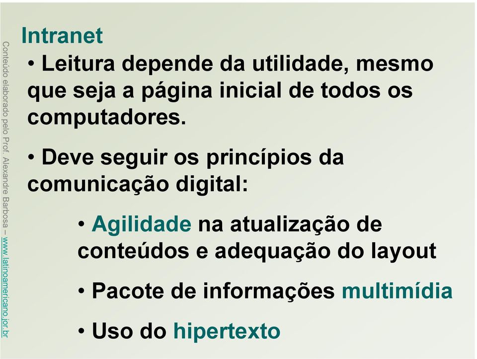 Deve seguir os princípios da comunicação digital: Agilidade na