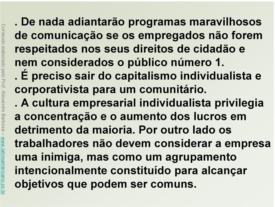 . A cultura empresarial individualista privilegia a concentração e o aumento dos lucros em detrimento da maioria.