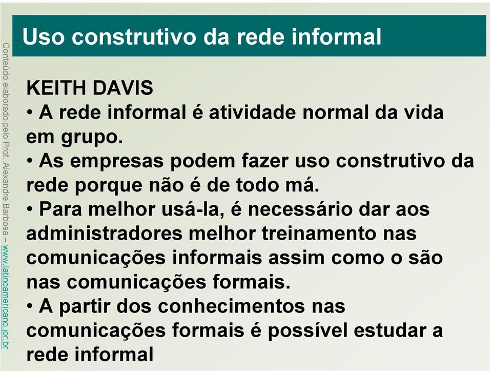 Para melhor usá-la, é necessário dar aos administradores melhor treinamento nas comunicações