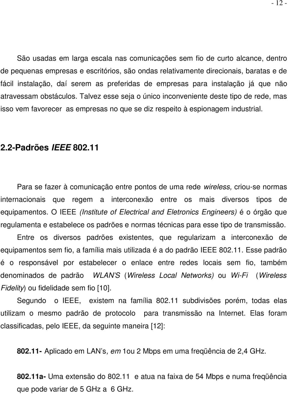 Talvez esse seja o único inconveniente deste tipo de rede, mas isso vem favorecer as empresas no que se diz respeito à espionagem industrial. 2.2-Padrões IEEE 802.