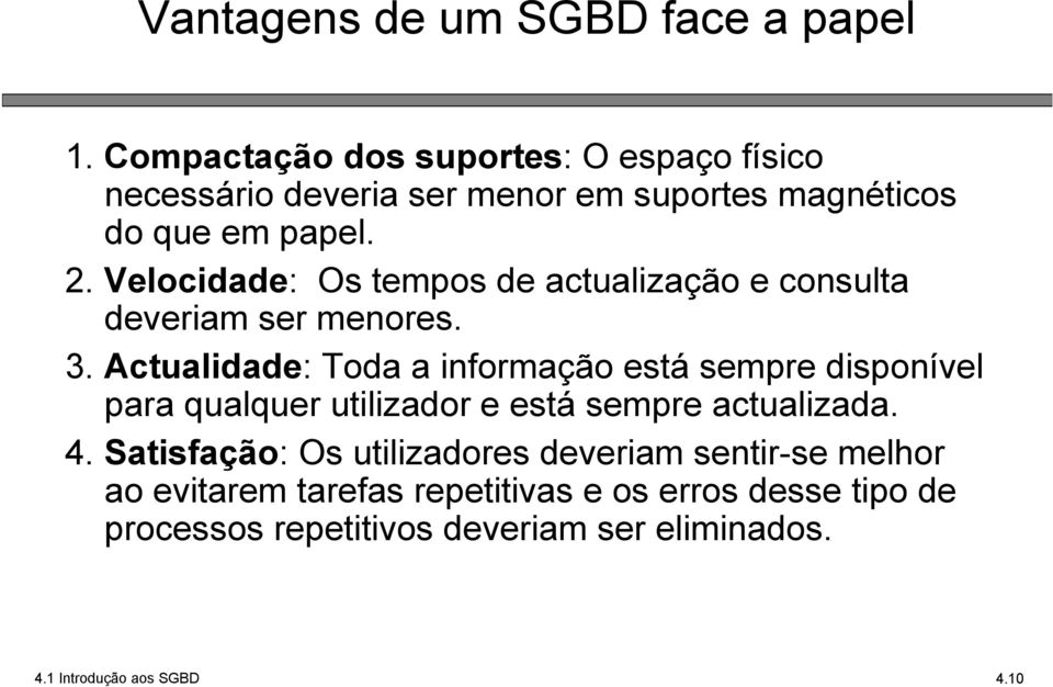 Velocidade: Os tempos de actualização e consulta deveriam ser menores. 3.