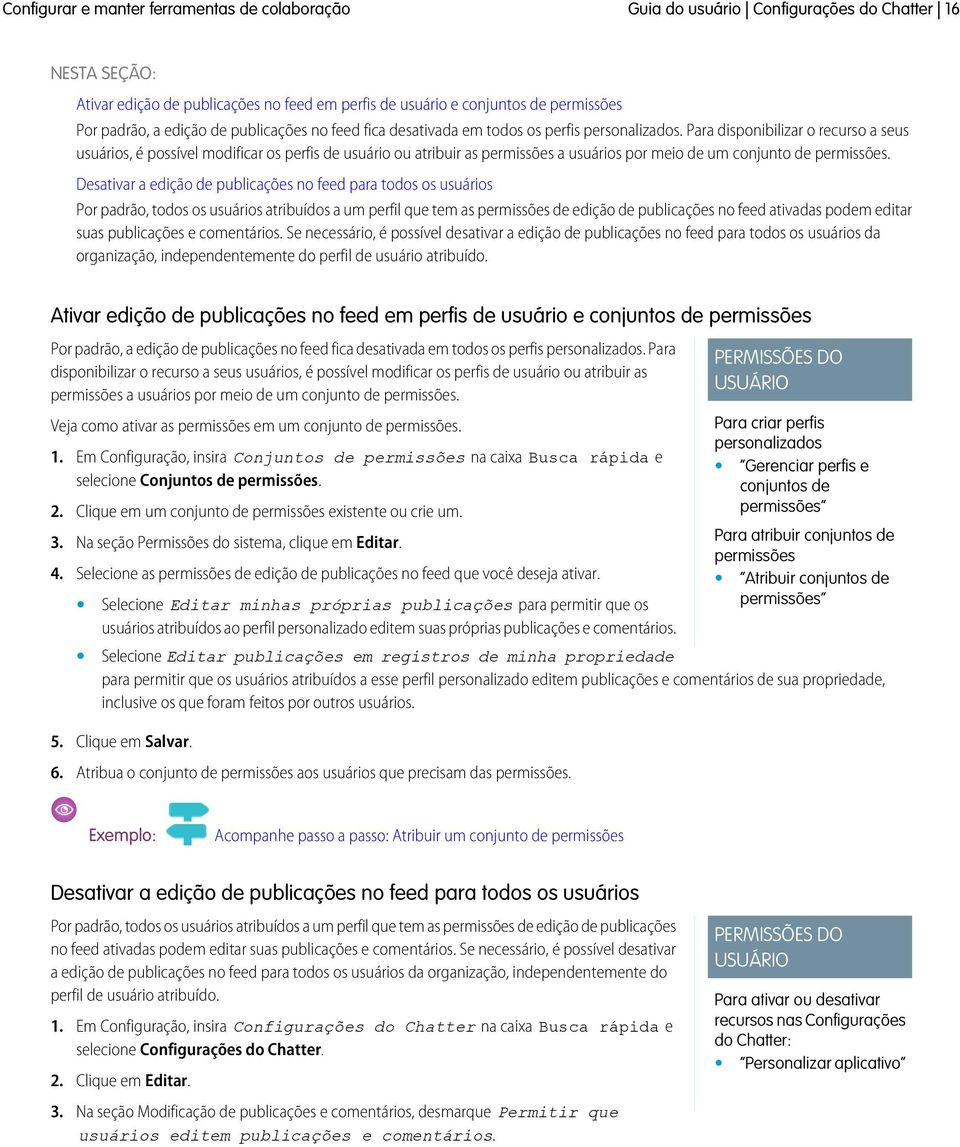 Para disponibilizar o recurso a seus usuários, é possível modificar os perfis de usuário ou atribuir as permissões a usuários por meio de um conjunto de permissões.