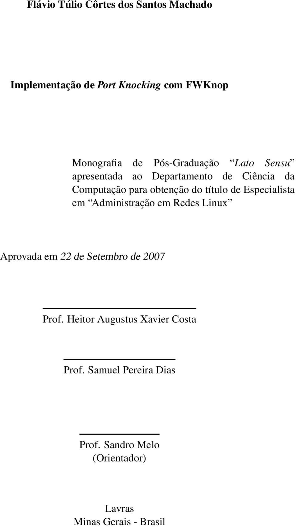 título de Especialista em Administração em Redes Linux Aprovada em 22 de Setembro de 2007 Prof.