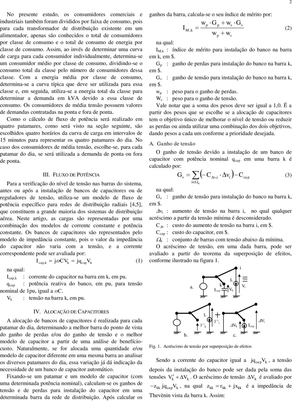 Assim, ao inés de determinar uma cura de carga ara cada consumidor indiidualmente, determina-se um consumidor médio or classe de consumo, diidindo-se o consumo total da classe elo número de