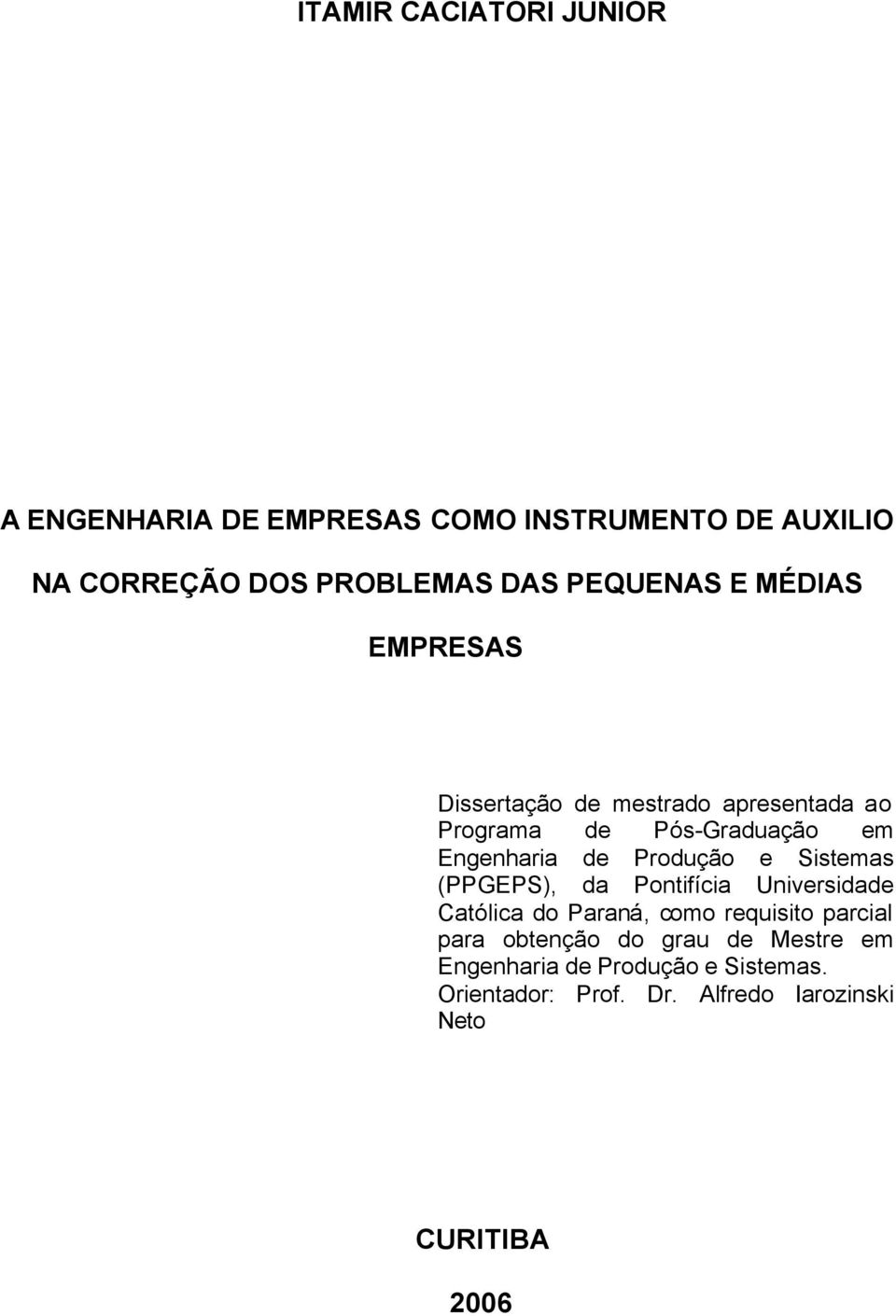 Produção e Sistemas (PPGEPS), da Pontifícia Universidade Católica do Paraná, como requisito parcial para