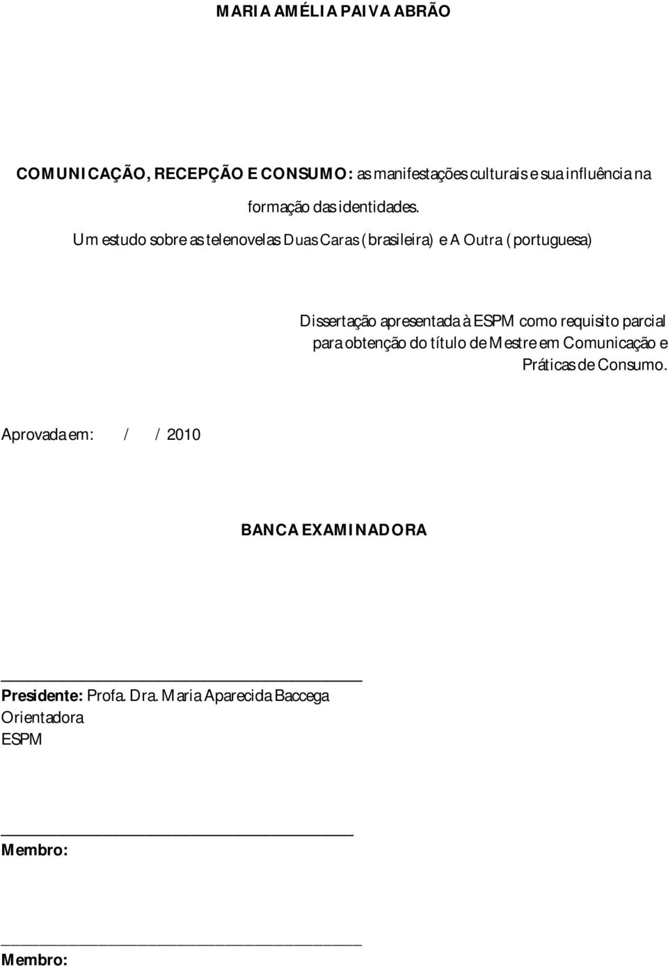 Um estudo sobre as telenovelas Duas Caras (brasileira) e A Outra (portuguesa) Dissertação apresentada à ESPM como