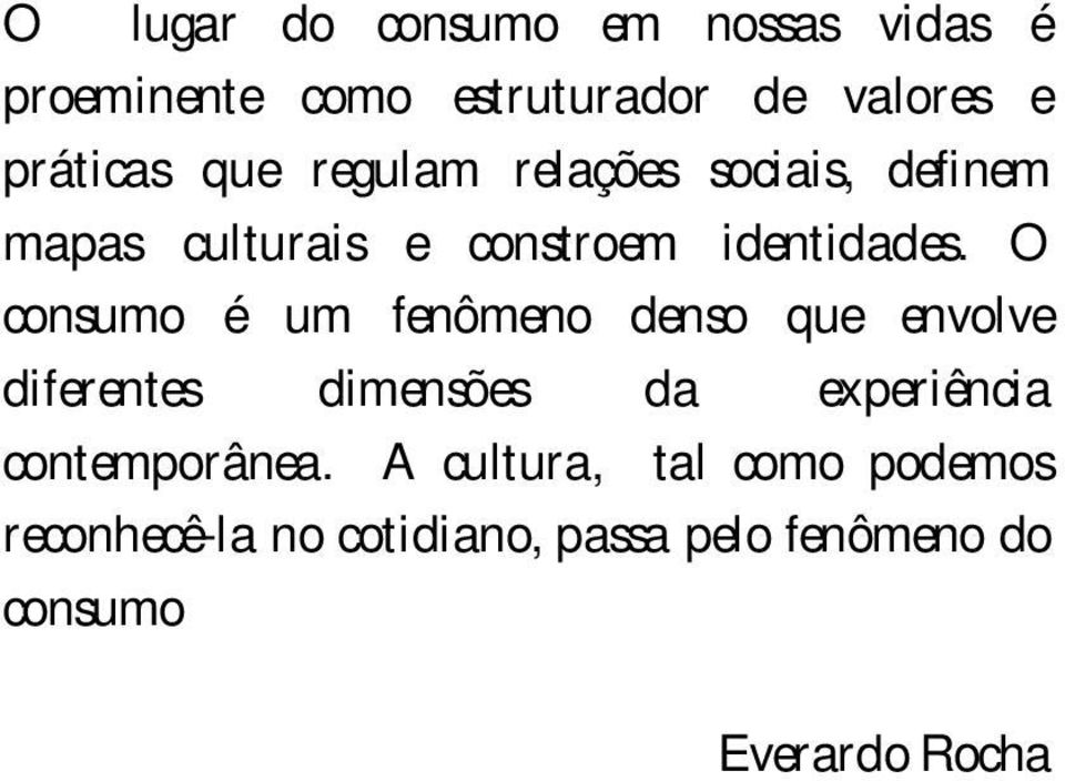 O consumo é um fenômeno denso que envolve diferentes dimensões da experiência