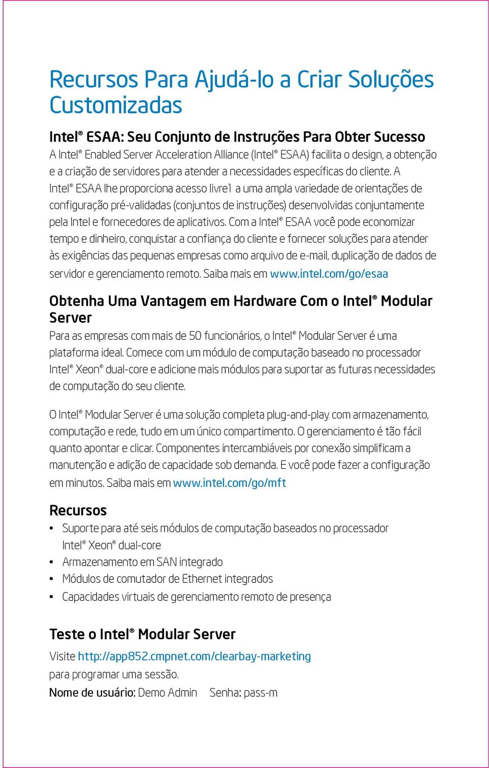 A Intel ESAA lhe proporciona acesso livre1 a uma ampla variedade de orientações de configuração pré-validadas (conjuntos de instruções) desenvolvidas conjuntamente pela Intel e fornecedores de