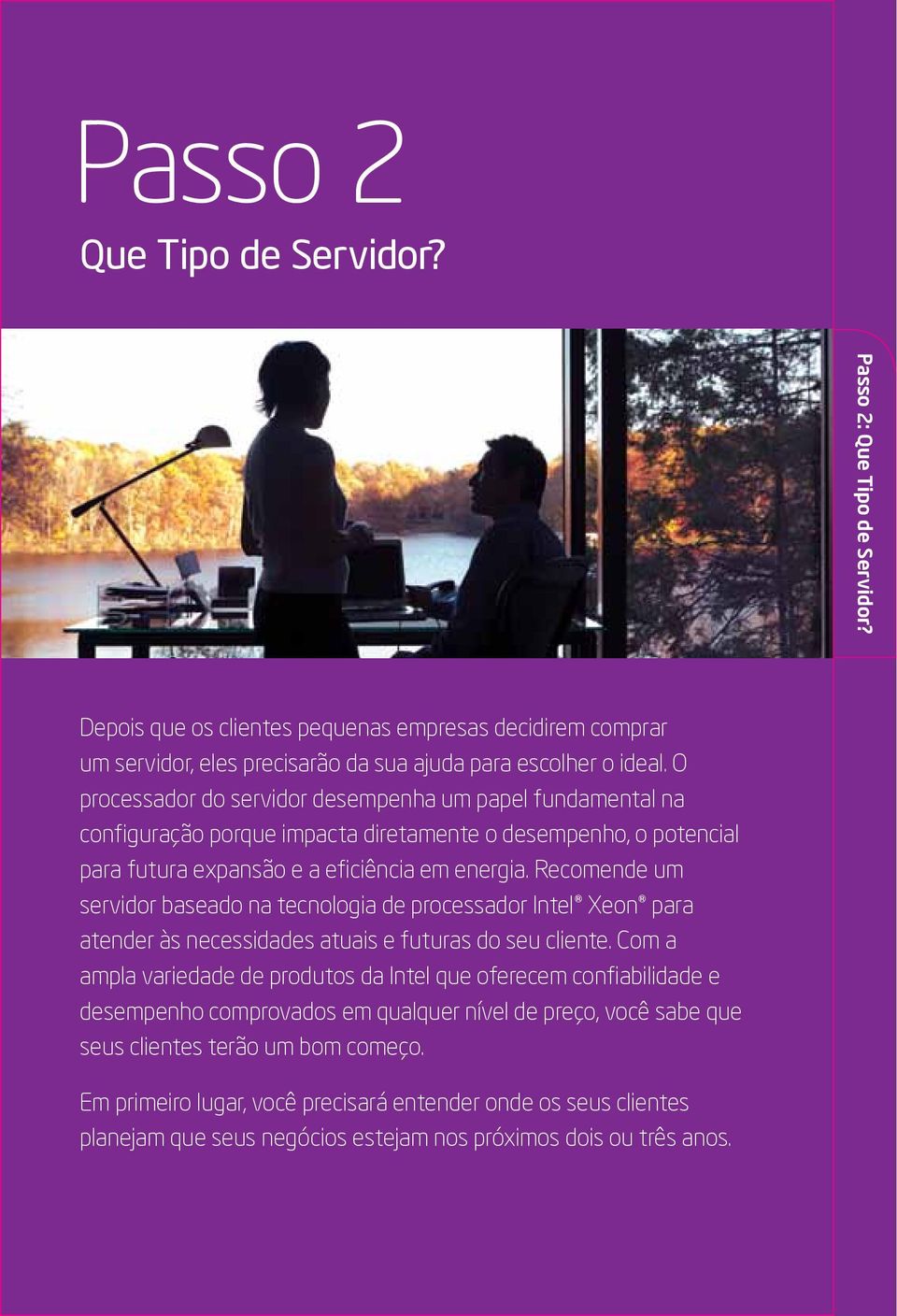 Recomende um servidor baseado na tecnologia de processador Intel Xeon para atender às necessidades atuais e futuras do seu cliente.