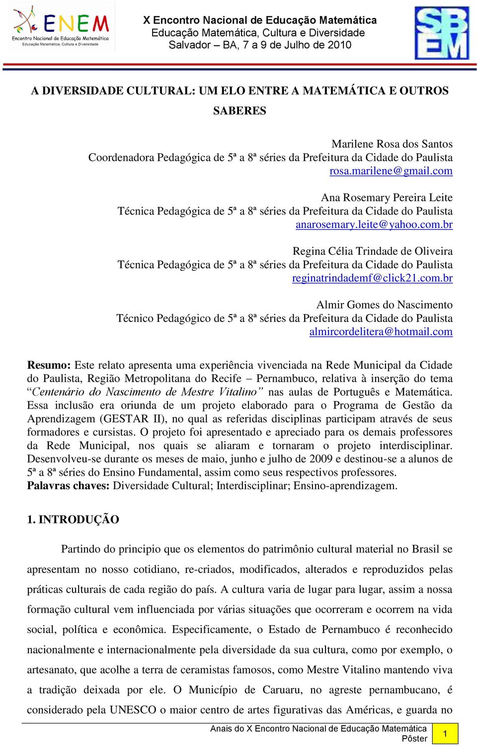 com.br Almir Gomes do Nascimento Técnico Pedagógico de 5ª a 8ª séries da Prefeitura da Cidade do Paulista almircordelitera@hotmail.