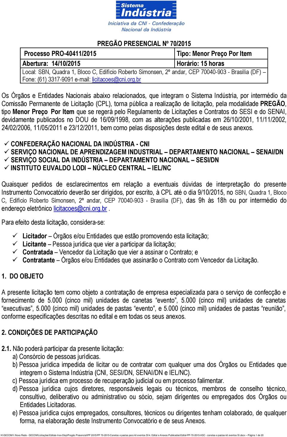 br Os Órgãos e Entidades Nacionais abaixo relacionados, que integram o Sistema Indústria, por intermédio da Comissão Permanente de Licitação (CPL), torna pública a realização de licitação, pela