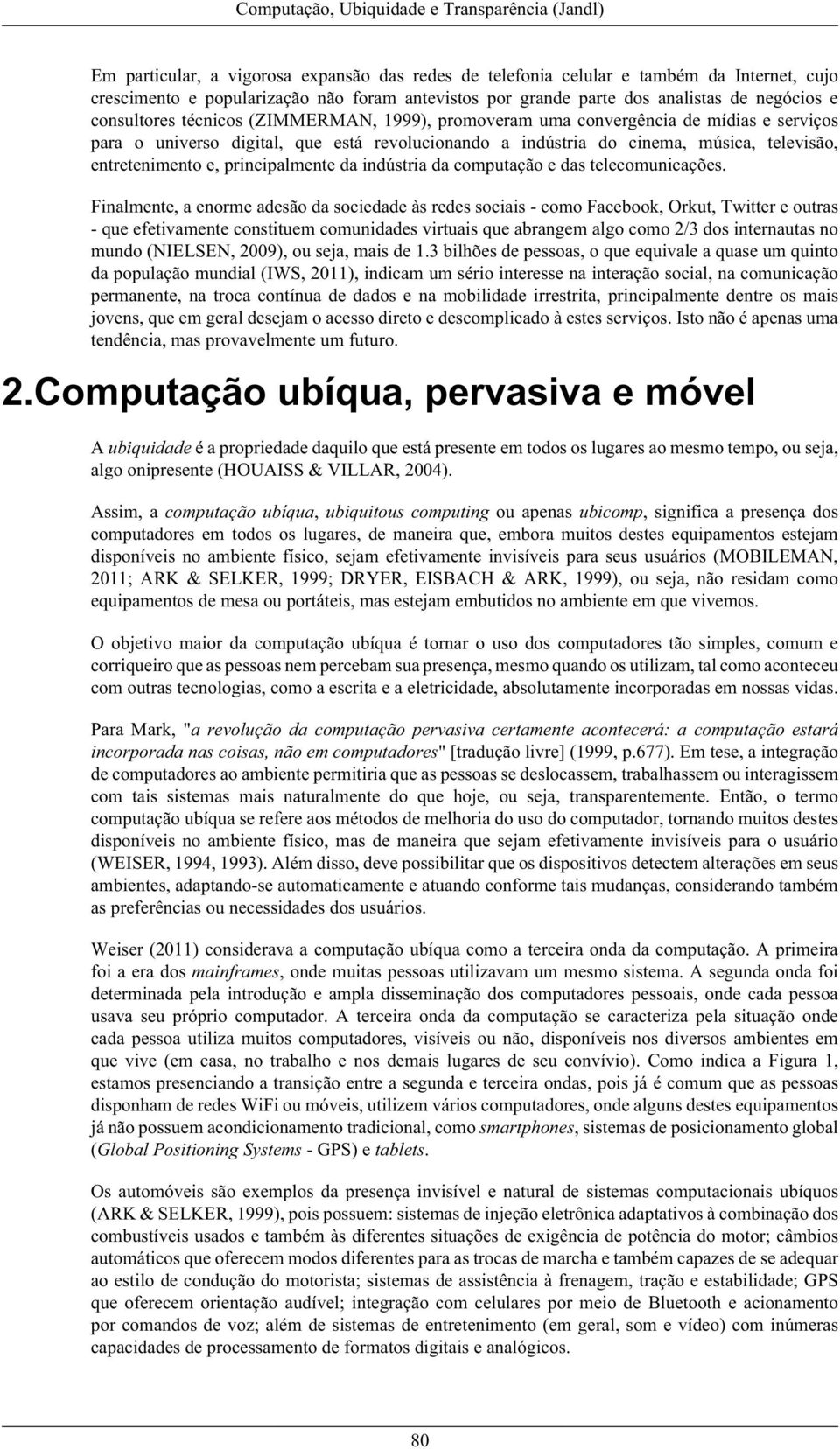 principalmente da indústria da computação e das telecomunicações.