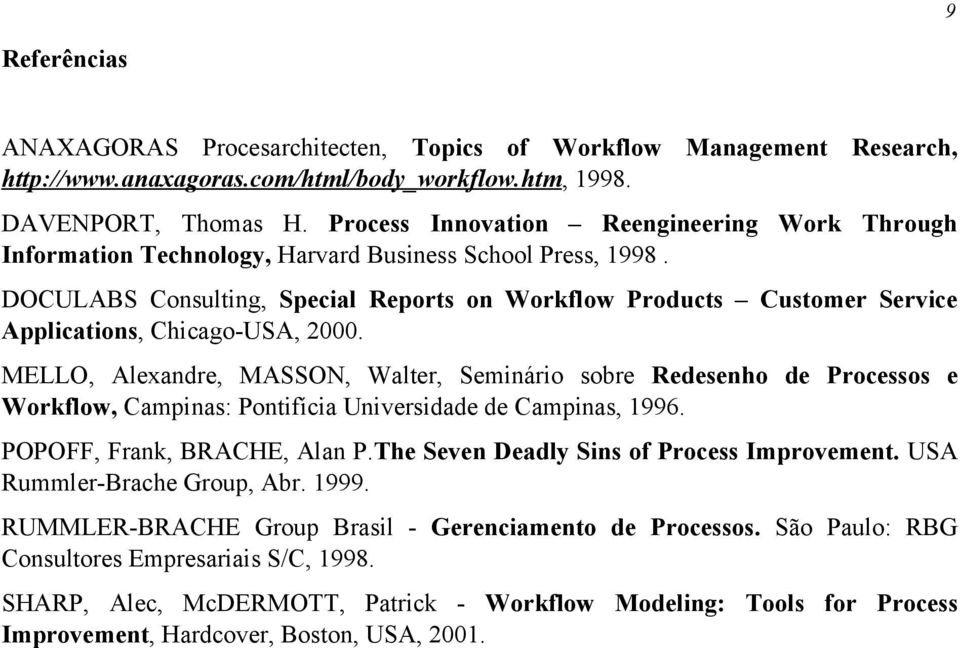 DOCULABS Consulting, Special Reports on Workflow Products Customer Service Applications, Chicago-USA, 2000.