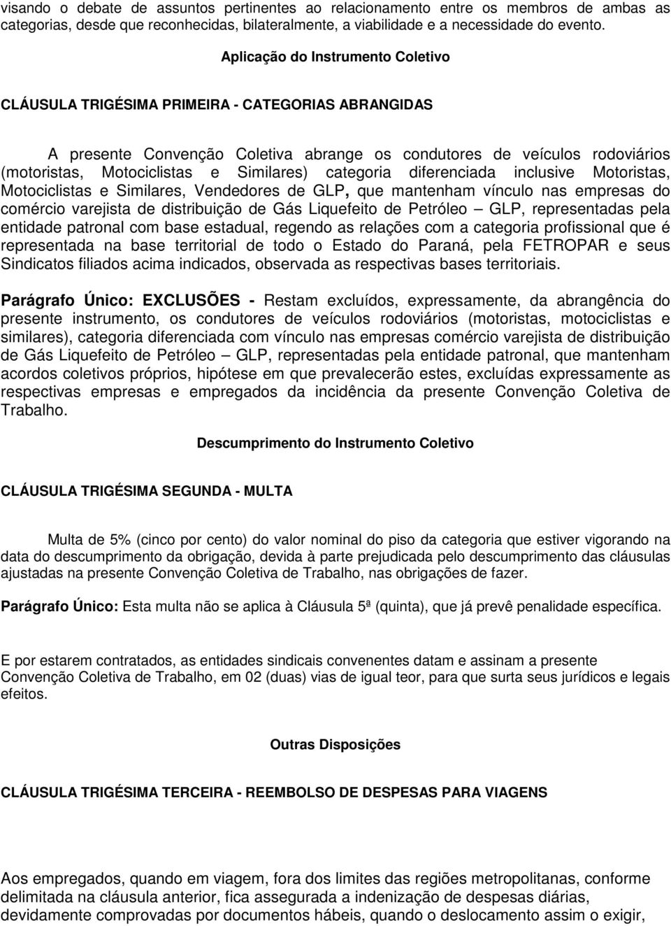 Similares) categoria diferenciada inclusive Motoristas, Motociclistas e Similares, Vendedores de GLP, que mantenham vínculo nas empresas do comércio varejista de distribuição de Gás Liquefeito de