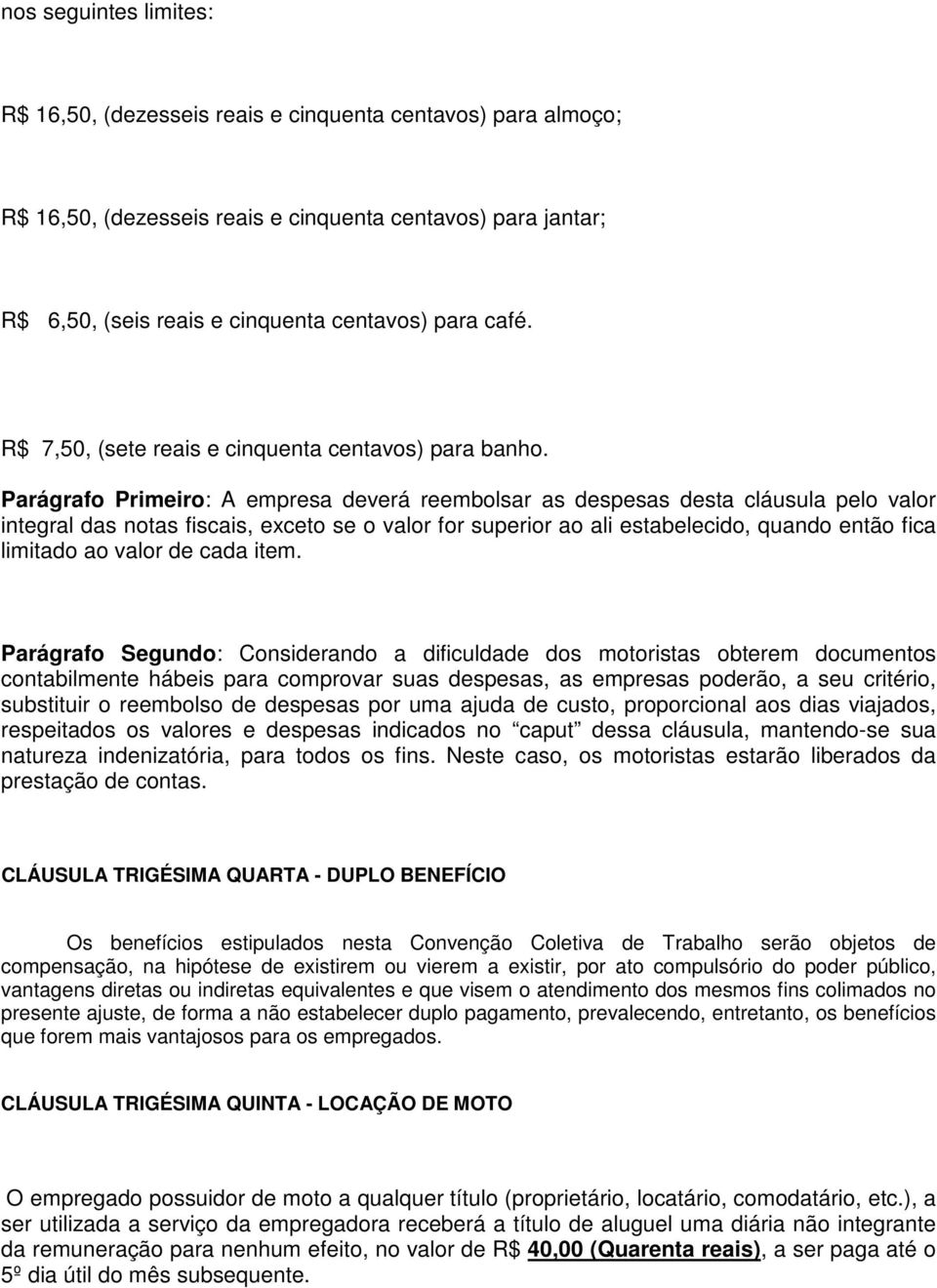 Parágrafo Primeiro: A empresa deverá reembolsar as despesas desta cláusula pelo valor integral das notas fiscais, exceto se o valor for superior ao ali estabelecido, quando então fica limitado ao