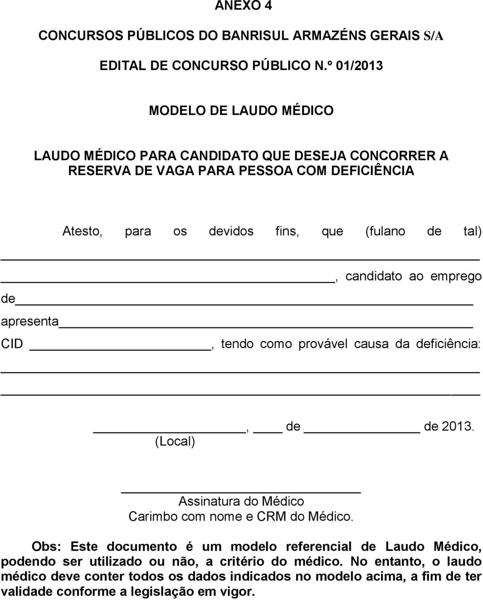 (fulano de tal), candidato ao emprego de apresenta CID, tendo como provável causa da deficiência:, de de 2013.