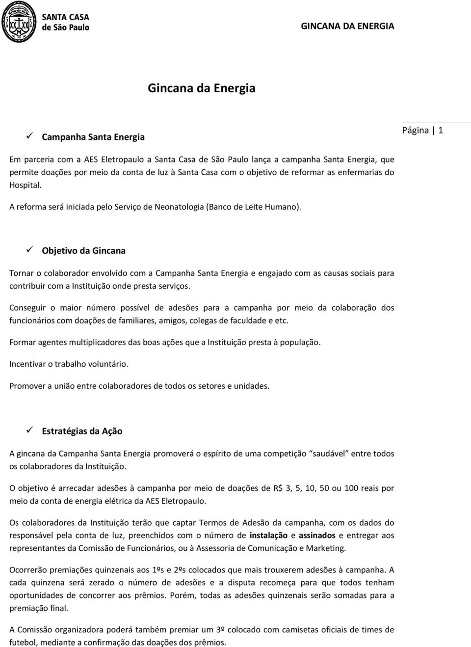 Objetivo da Gincana Tornar o colaborador envolvido com a Campanha Santa Energia e engajado com as causas sociais para contribuir com a Instituição onde presta serviços.