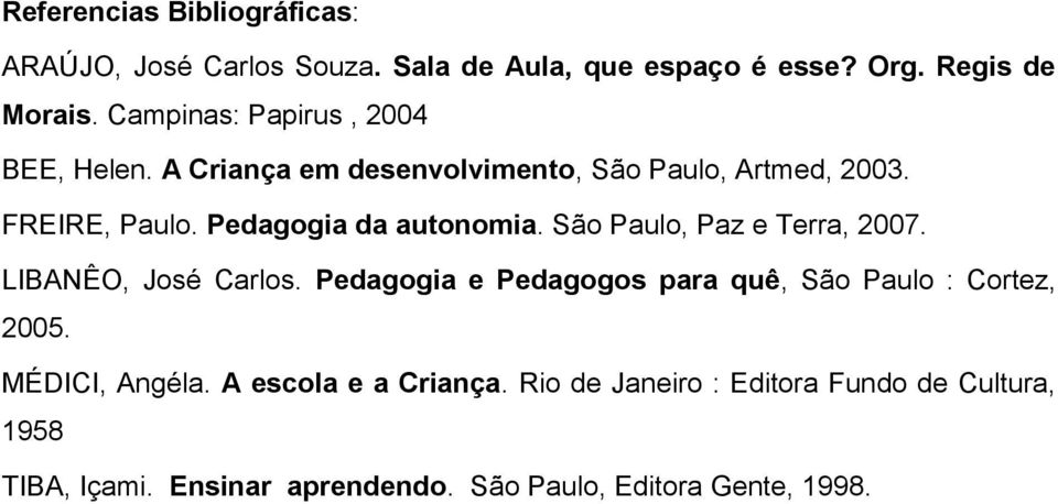 Pedagogia da autonomia. São Paulo, Paz e Terra, 2007. LIBANÊO, José Carlos.