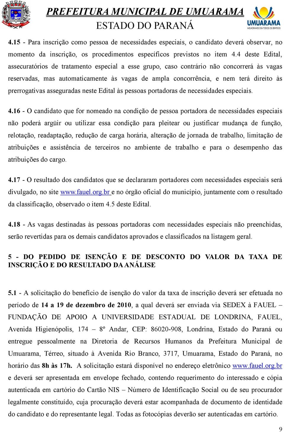 prerrogativas asseguradas neste Edital às pessoas portadoras de necessidades especiais. 4.