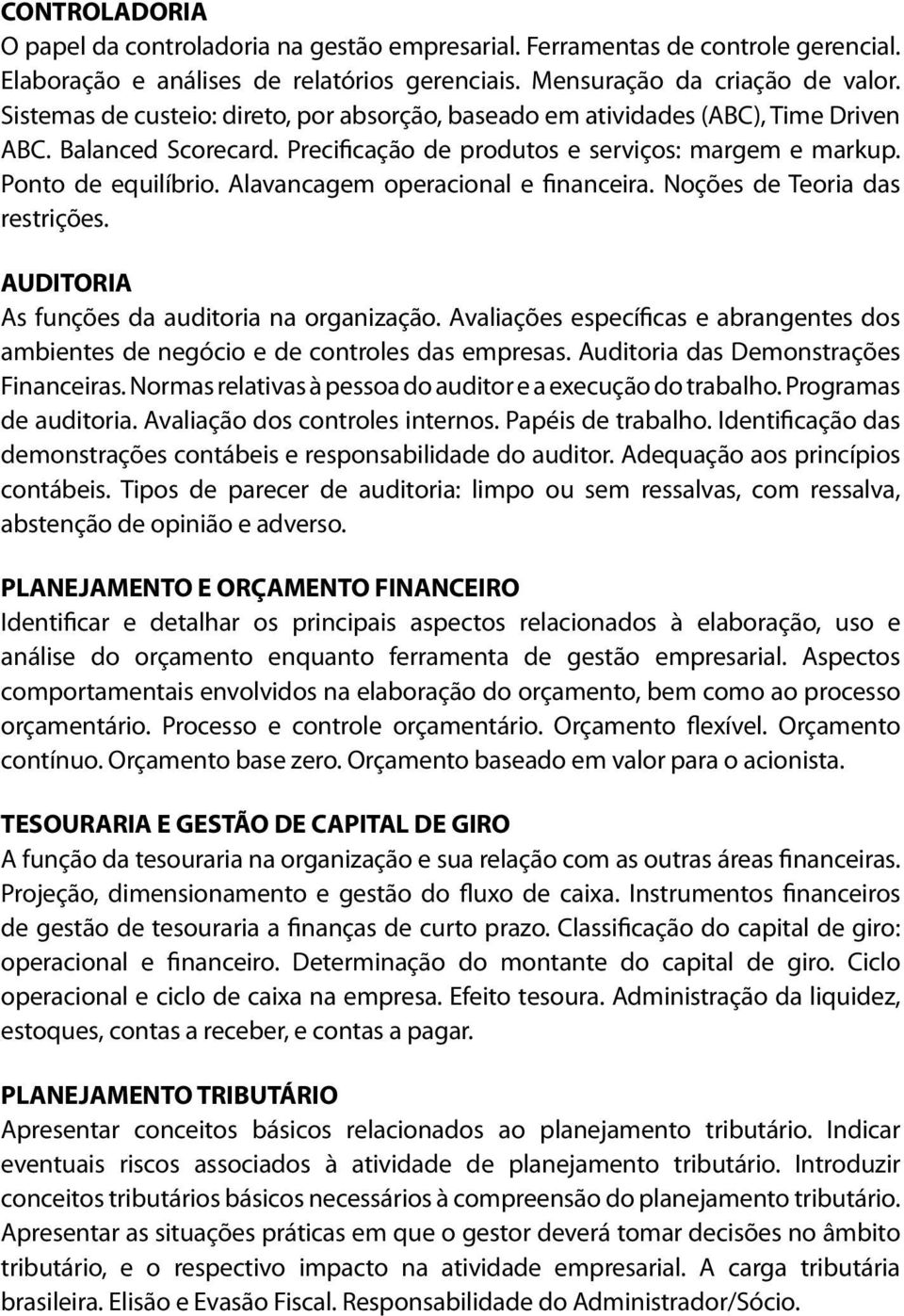 Alavancagem operacional e financeira. Noções de Teoria das restrições. AUDITORIA As funções da auditoria na organização.