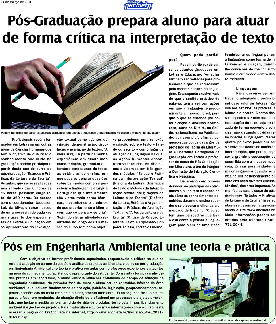 deste ano do curso de pós-graduação Estudos e Práticas da Leitura e da Escrita. As aulas, que serão realizadas aos sábados das 8 horas às 12 horas, possuem carga total de 360 horas.