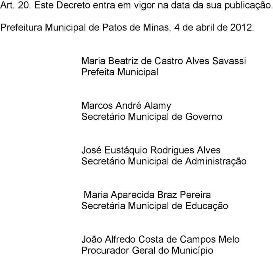 Maria Beatriz de Castro Alves Savassi Prefeita Municipal Marcos André Alamy Secretário Municipal de Governo