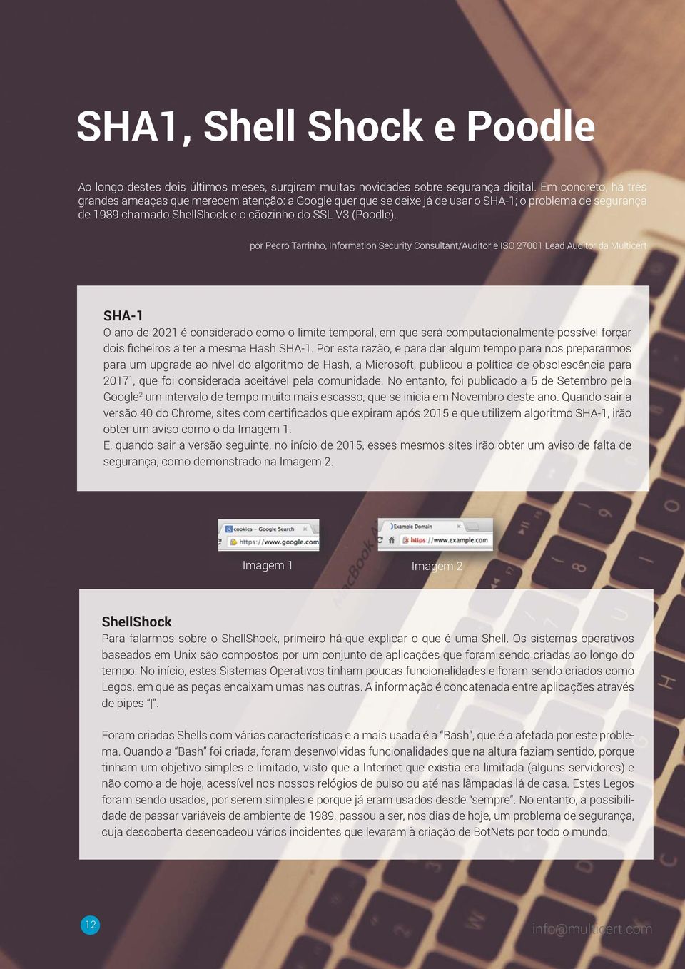 por Pedro Tarrinho, Information Security Consultant/Auditor e ISO 27001 Lead Auditor da Multicert SHA-1 O ano de 2021 é considerado como o limite temporal, em que será computacionalmente possível