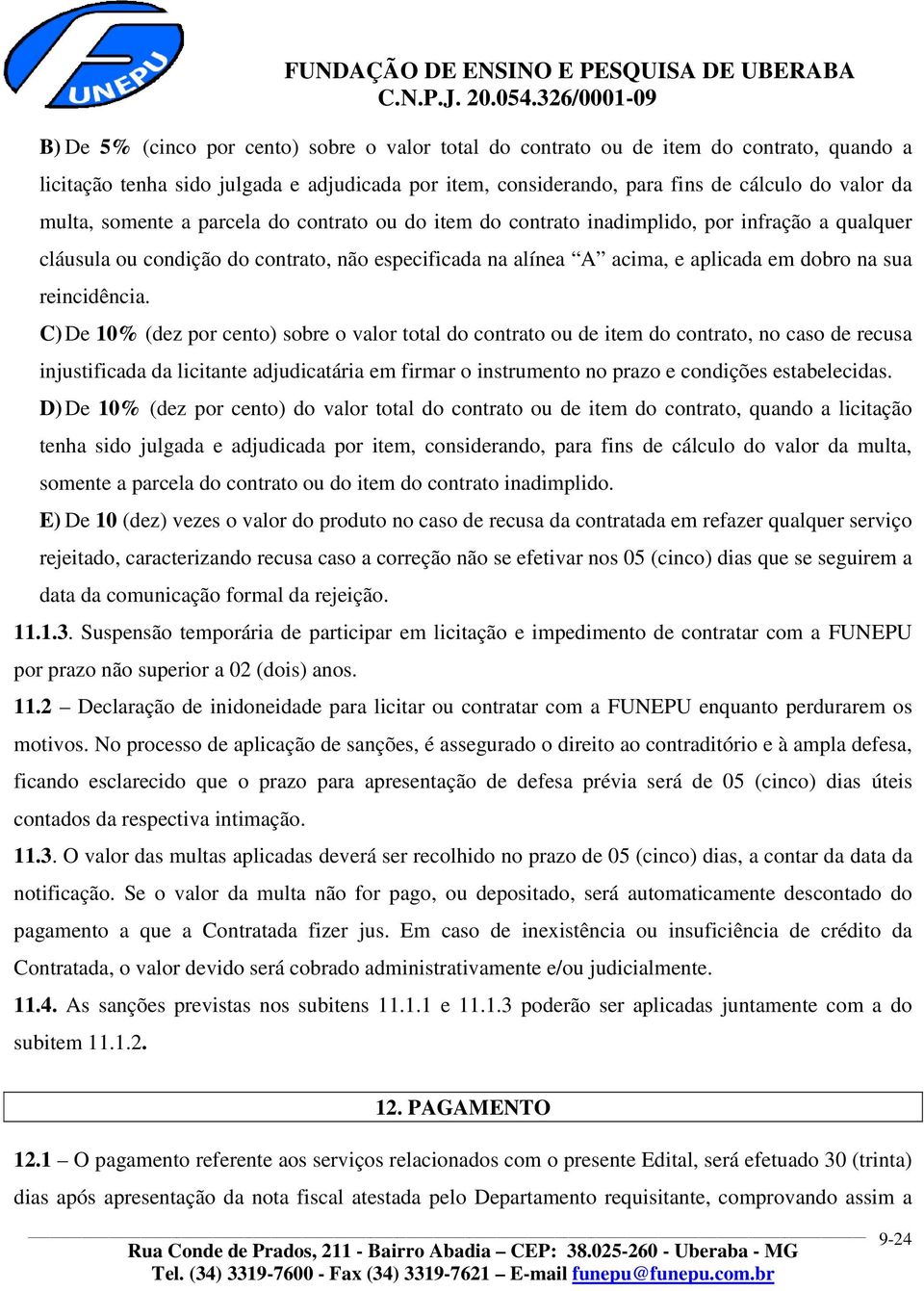 C) De 10% (dez por cento) sobre o valor total do contrato ou de item do contrato, no caso de recusa injustificada da licitante adjudicatária em firmar o instrumento no prazo e condições estabelecidas.