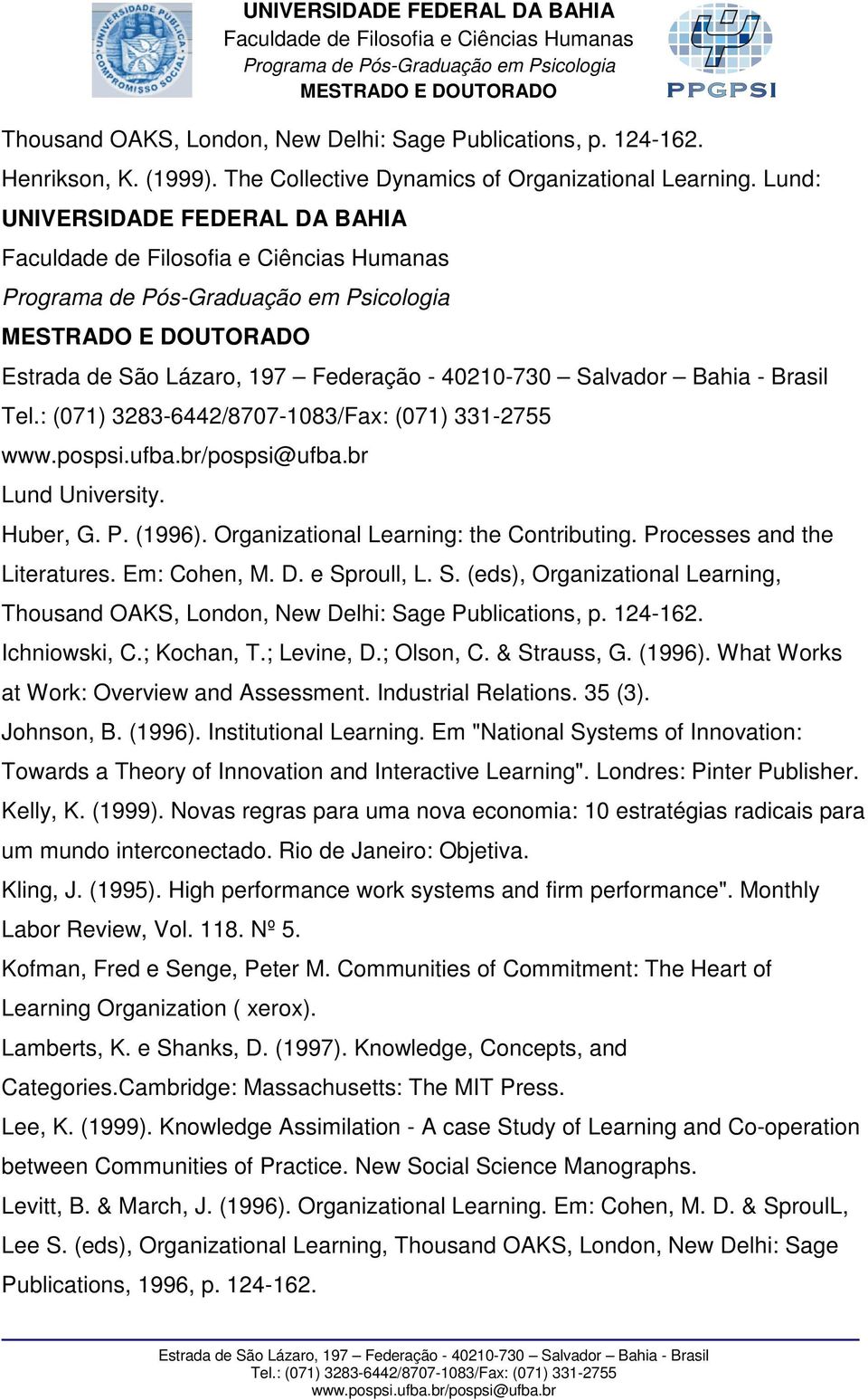 roull, L. S. (eds), Organizational Learning, Thousand OAKS, London, New Delhi: Sage Publications, p. 124-162. Ichniowski, C.; Kochan, T.; Levine, D.; Olson, C. & Strauss, G. (1996).