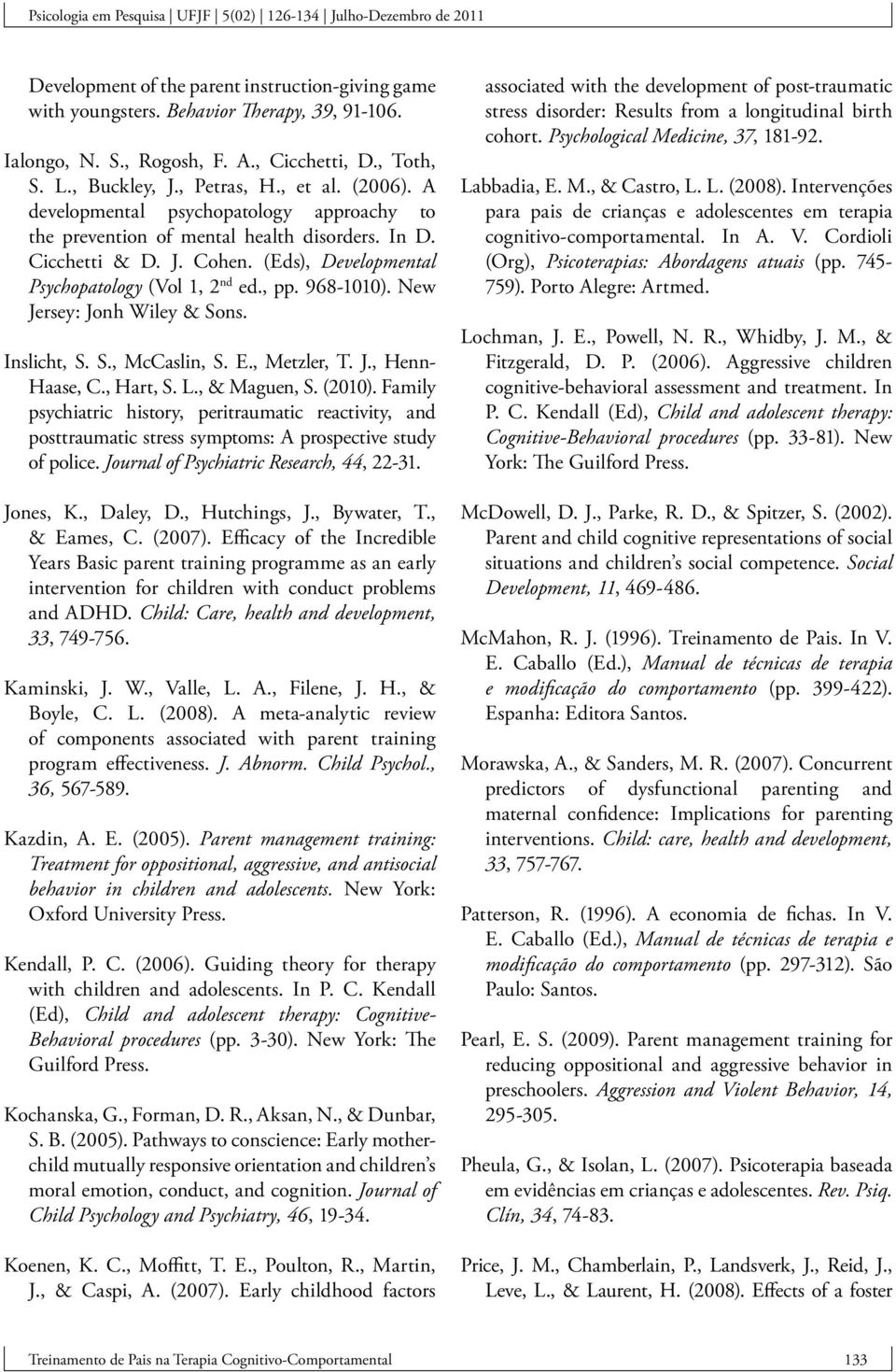 New Jersey: Jonh Wiley & Sons. Inslicht, S. S., McCaslin, S. E., Metzler, T. J., Henn- Haase, C., Hart, S. L., & Maguen, S. (2010).