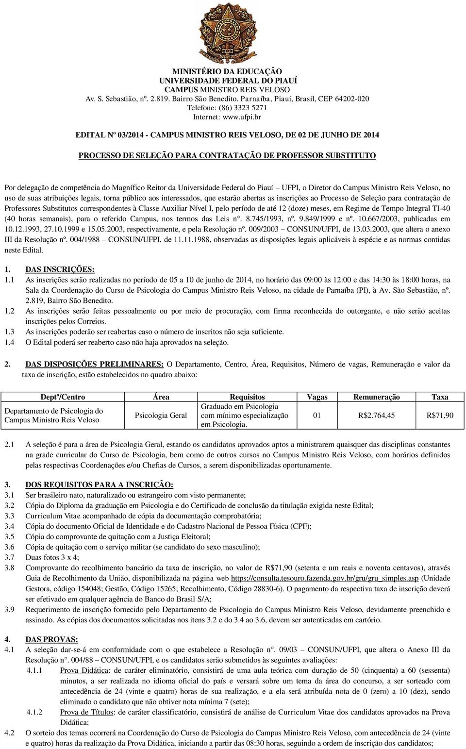 br EDITAL Nº 03/2014 - CAMPUS MINISTRO REIS VELOSO, DE 02 DE JUNHO DE 2014 PROCESSO DE SELEÇÃO PARA CONTRATAÇÃO DE PROFESSOR SUBSTITUTO Por delegação de competência do Magnífico Reitor da