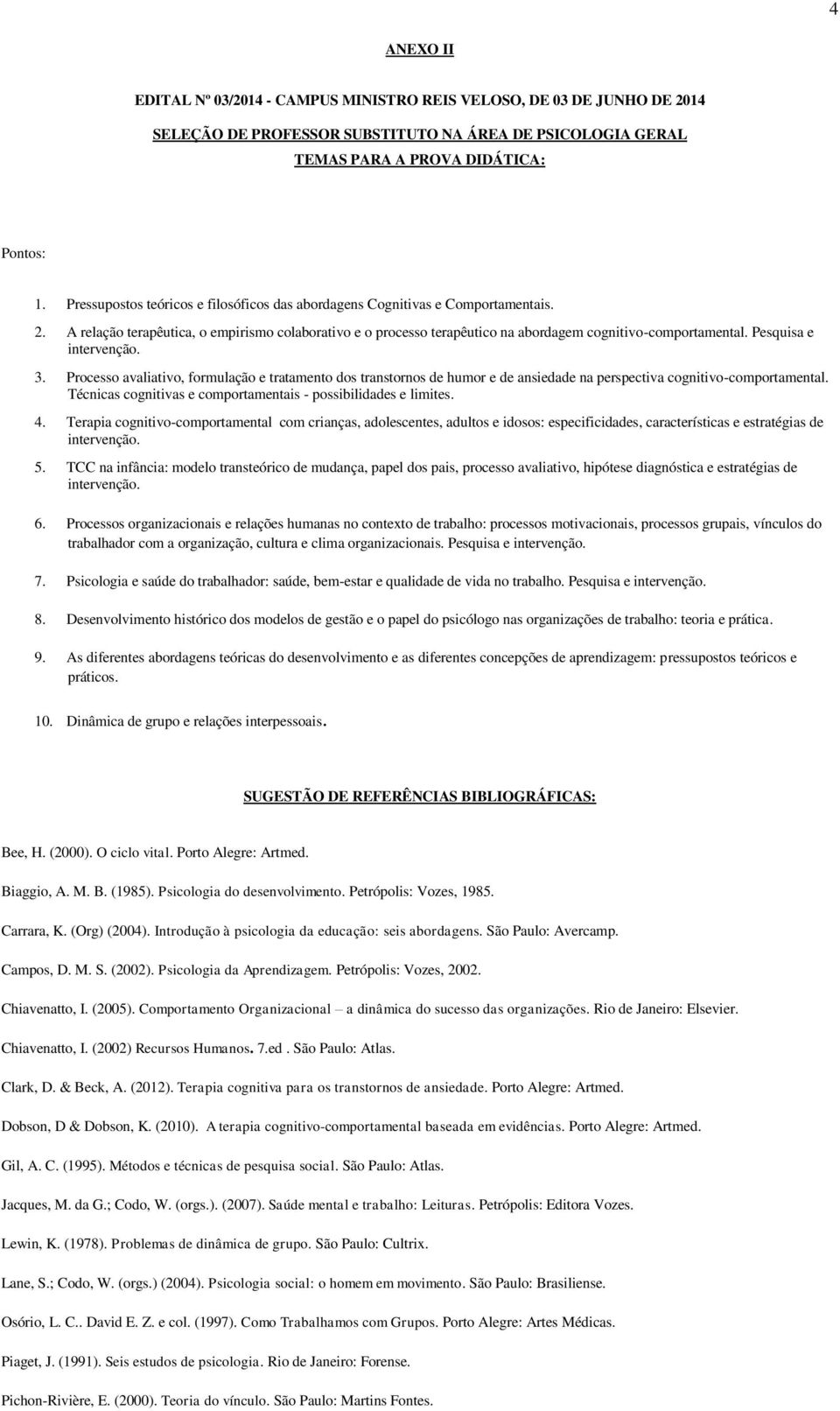 Pesquisa e intervenção. 3. Processo avaliativo, formulação e tratamento dos transtornos de humor e de ansiedade na perspectiva cognitivo-comportamental.