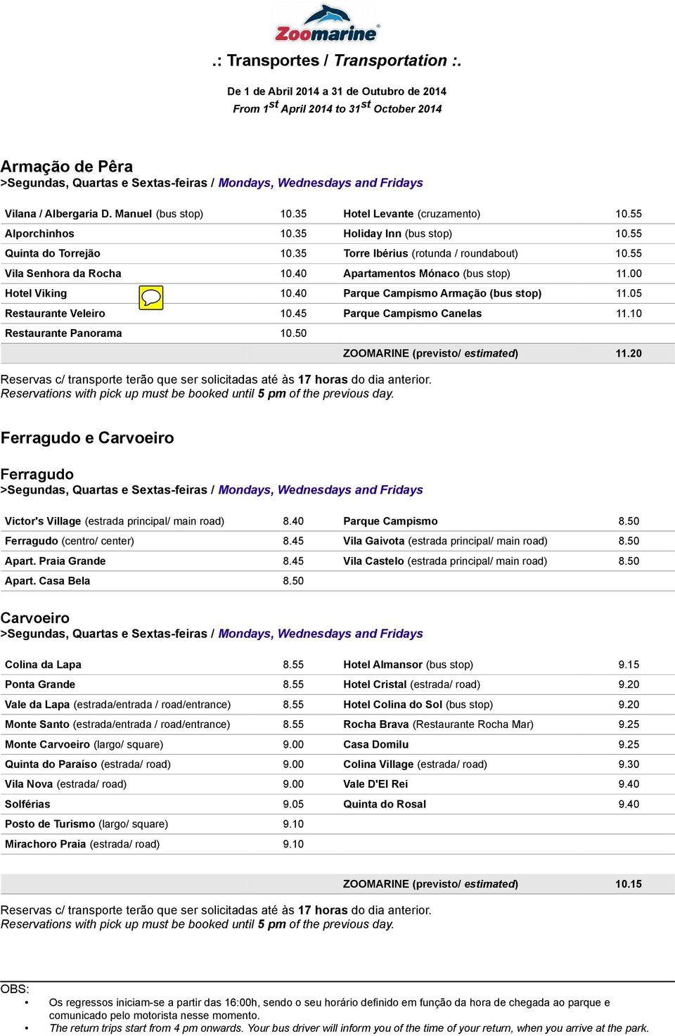 45 Parque Campismo Canelas 11.10 Restaurante Panorama 10.50 ZOOMARINE (previsto/ estimated) 11.20 Ferragudo e Carvoeiro Ferragudo Victor's Village (estrada principal/ main road) 8.