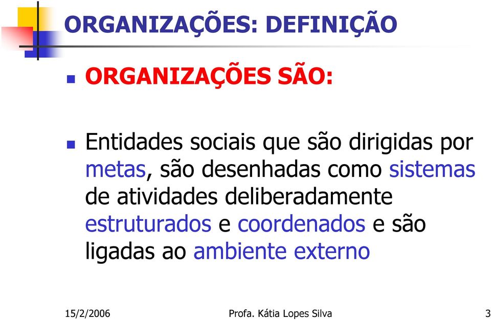 atividades deliberadamente estruturados e coordenados e são