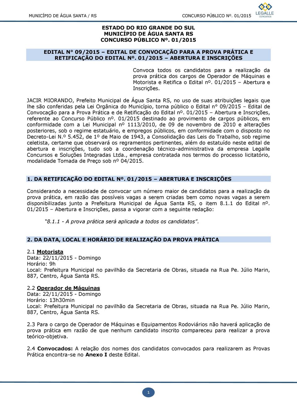 JACIR MIORANDO, Prefeito Municipal de Água Santa RS, no uso de suas atribuições legais que lhe são conferidas pela Lei Orgânica do Município, torna público o Edital n 09/2015 Edital de Convocação