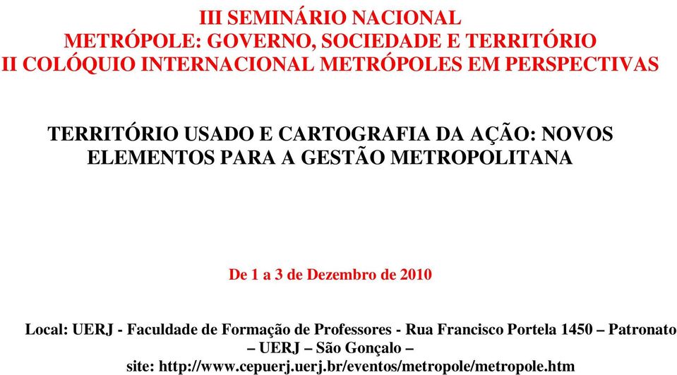 METROPOLITANA De 1 a 3 de Dezembro de 2010 Local: UERJ - Faculdade de Formação de Professores - Rua