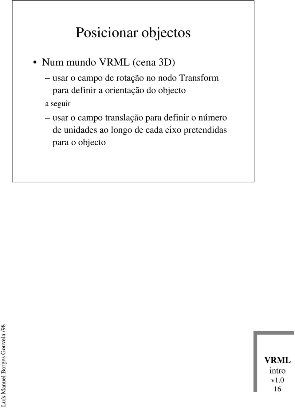 objecto a seguir usar o campo translação para definir o