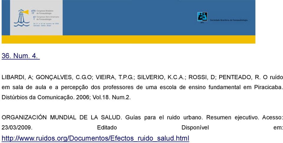 Distúrbios da Comunicação. 2006; Vol.18. Num.2. ORGANIZACIÓN MUNDIAL DE LA SALUD. Guías para el ruido urbano.