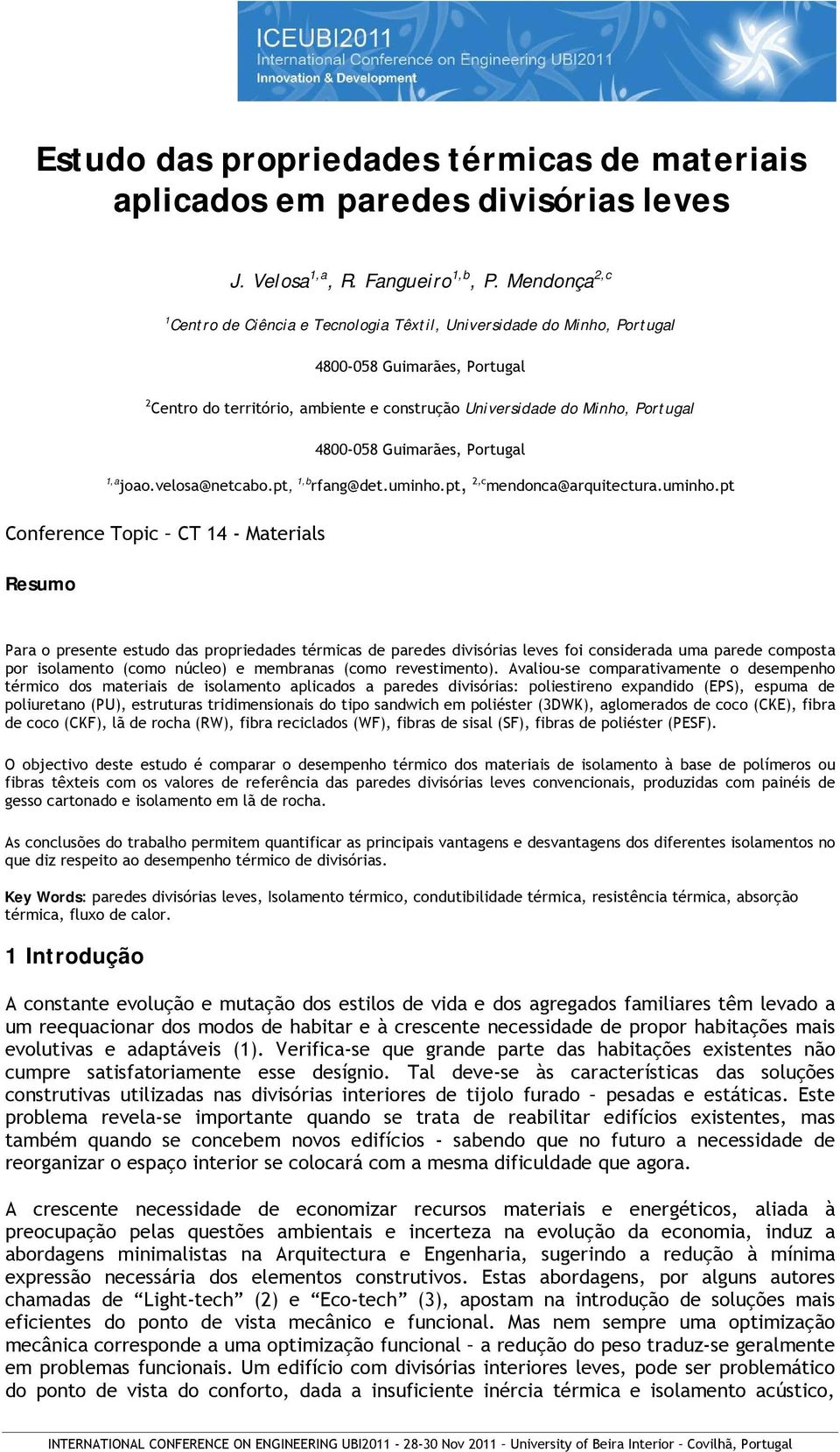 4800-058 Guimarães, Portugal 1,a joao.velosa@netcabo.pt, 1,b rfang@det.uminho.