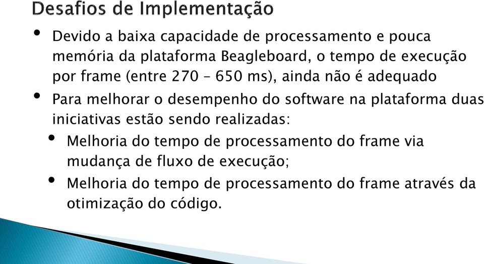 plataforma duas iniciativas estão sendo realizadas: Melhoria do tempo de processamento do frame via