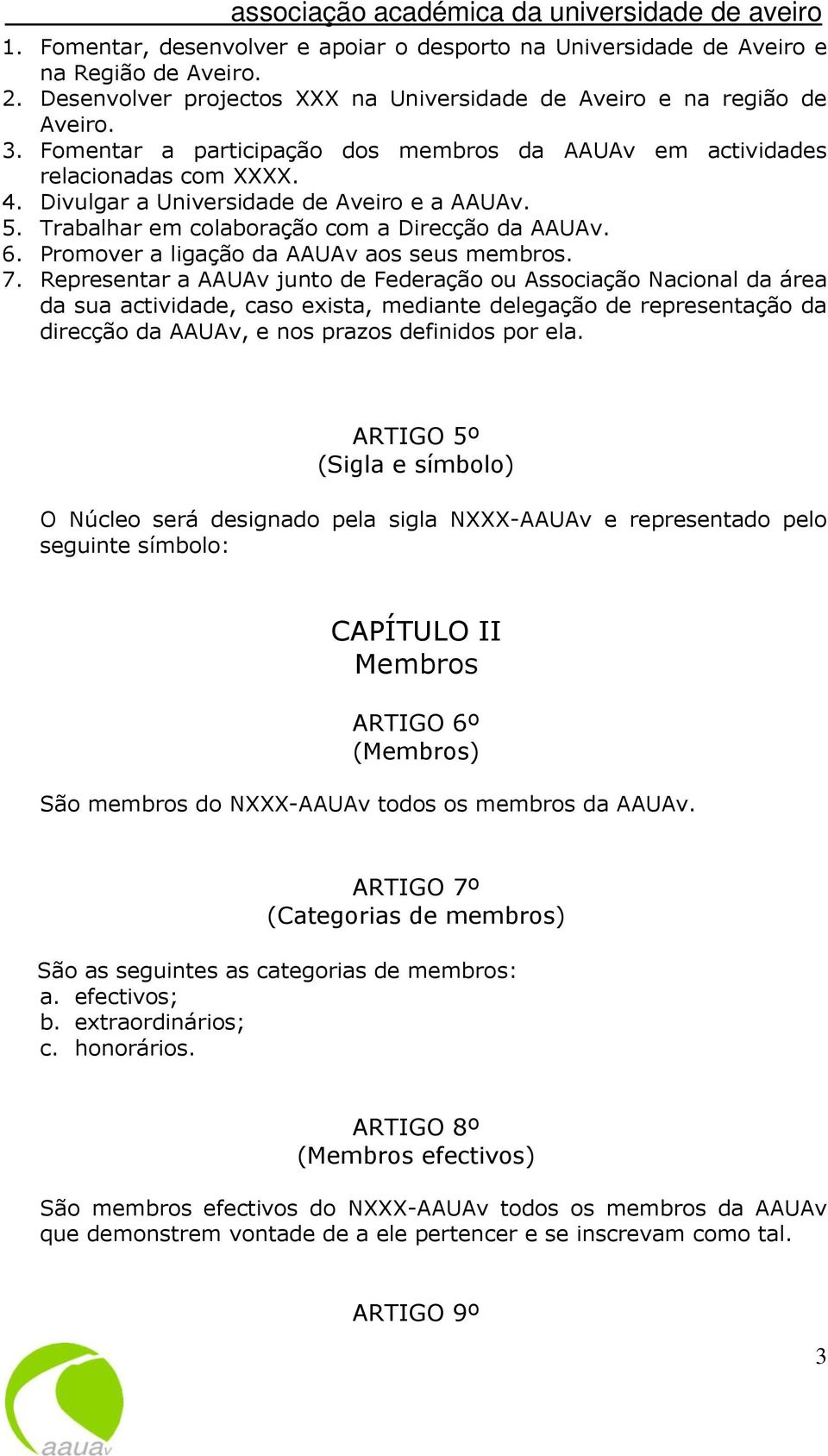 Promover a ligação da AAUAv aos seus membros. 7.