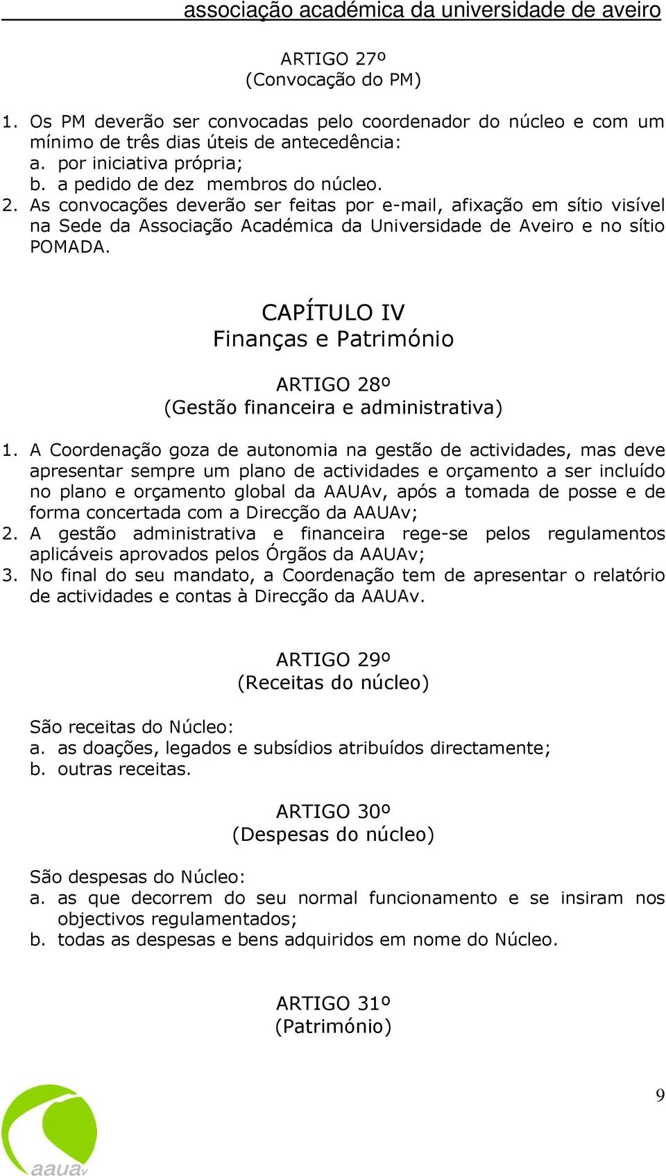 CAPÍTULO IV Finanças e Património ARTIGO 28º (Gestão financeira e administrativa) 1.