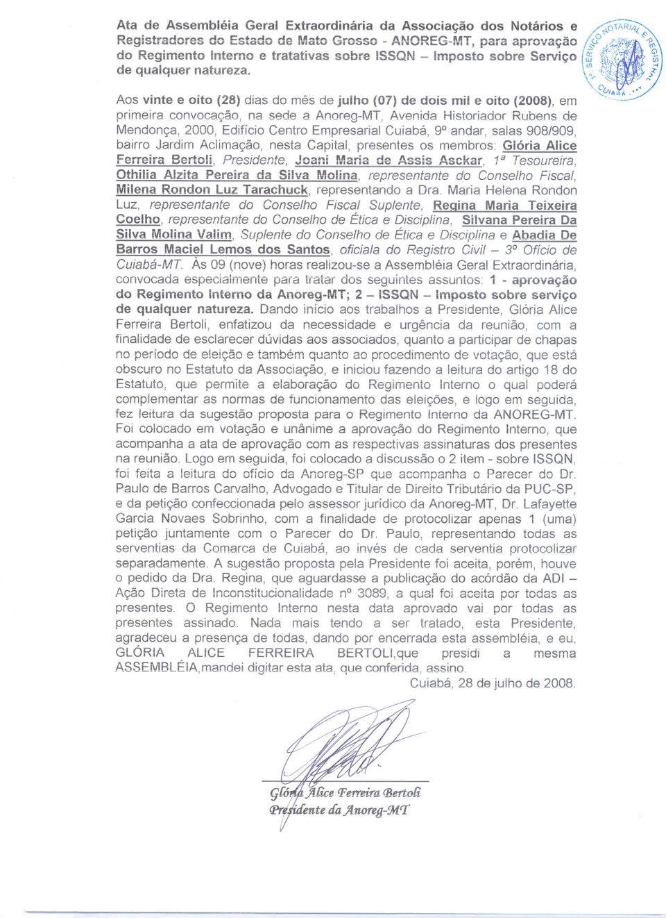 Aos vinte e oito (28) dias do mês de julho (07) de dois mil e oito (2008), em primeira convocação, na sede a Anoreg-MT, Avenida Historiador Rubens de Mendonça, 2000, Edifício Centro Empresarial