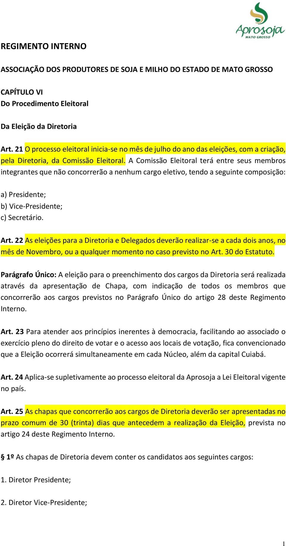 A Comissão Eleitoral terá entre seus membros integrantes que não concorrerão a nenhum cargo eletivo, tendo a seguinte composição: a) Presidente; b) Vice-Presidente; c) Secretário. Art.