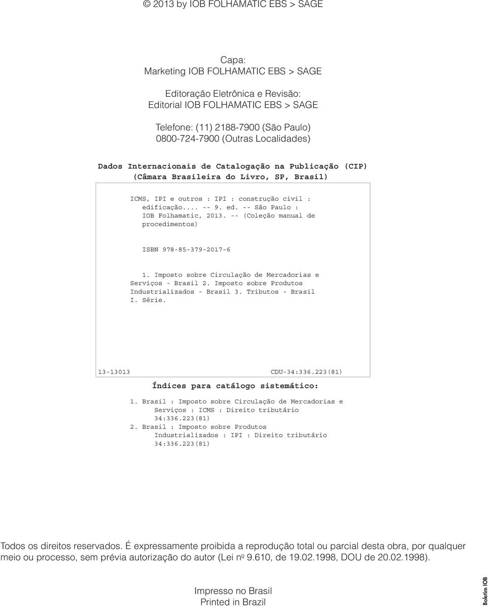 ficação... -- 9. ed. -- São Paulo : IOB Folhamatic, 2013. -- (Coleção manual de procedimentos) ISBN 978-85-379-2017-6 1. Imposto sobre Circulação de Mercadorias e Serviços - Brasil 2.