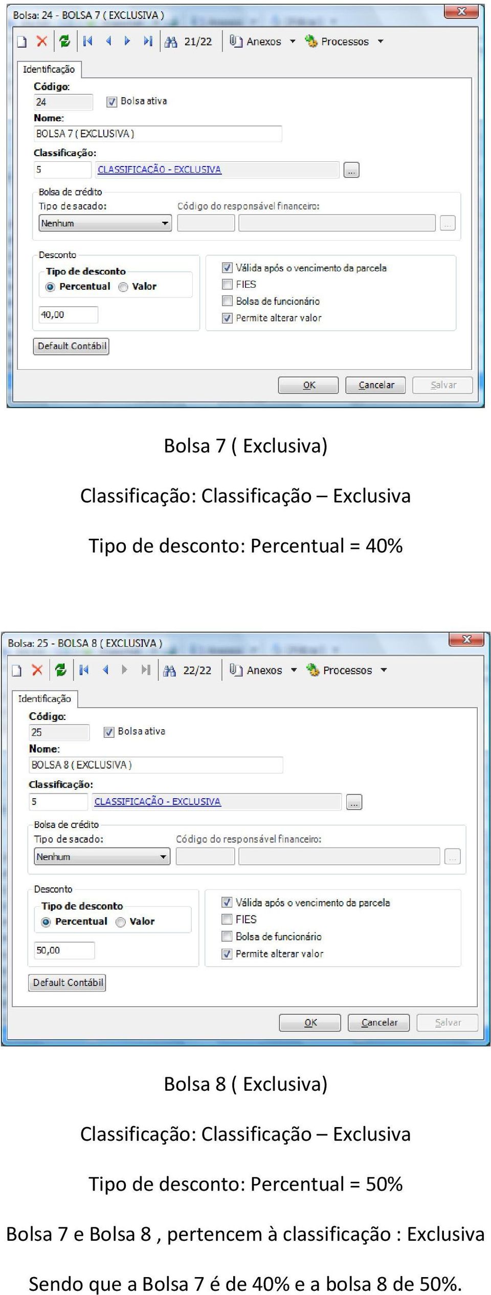 Classificação Exclusiva Tipo de desconto: Percentual = 50% Bolsa 7 e